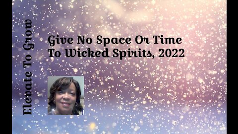 Give No Space Or Time To Wicked Spirits