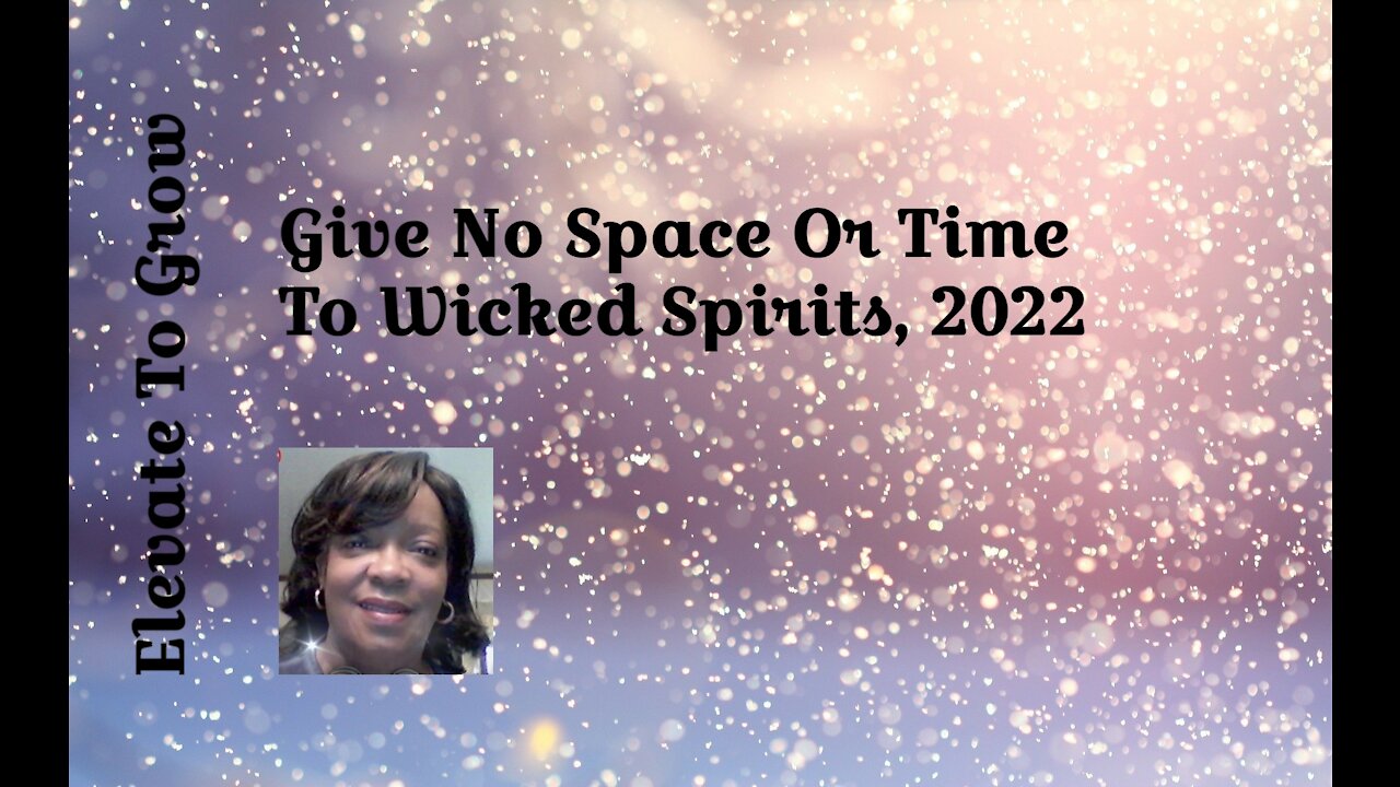 Give No Space Or Time To Wicked Spirits