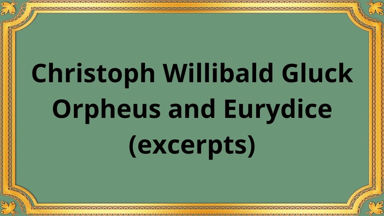 Christoph Willibald Gluck Orpheus and Eurydice (excerpts)