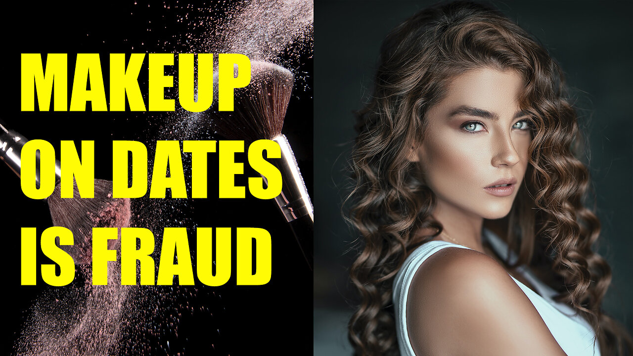 MAKEUP ON A FIRST DATE SHOULD BE ILLEGAL. CONTROVERSIAL