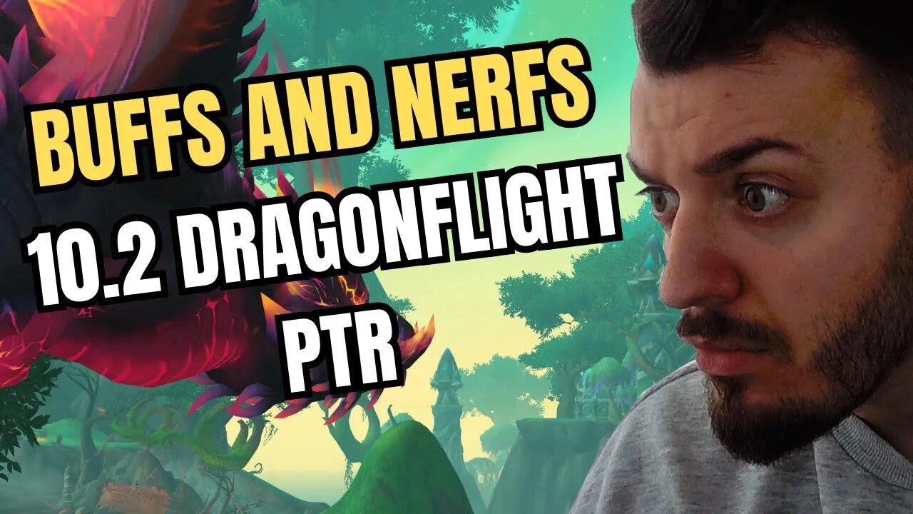 BIG Buffs AND Nerfs On THE PTR 10.2 DRAGONFLIGHT