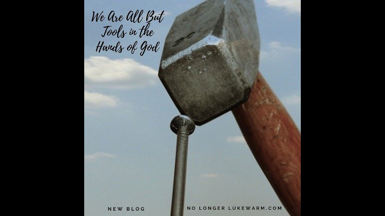 We Are All Just Tools in the Hands of God