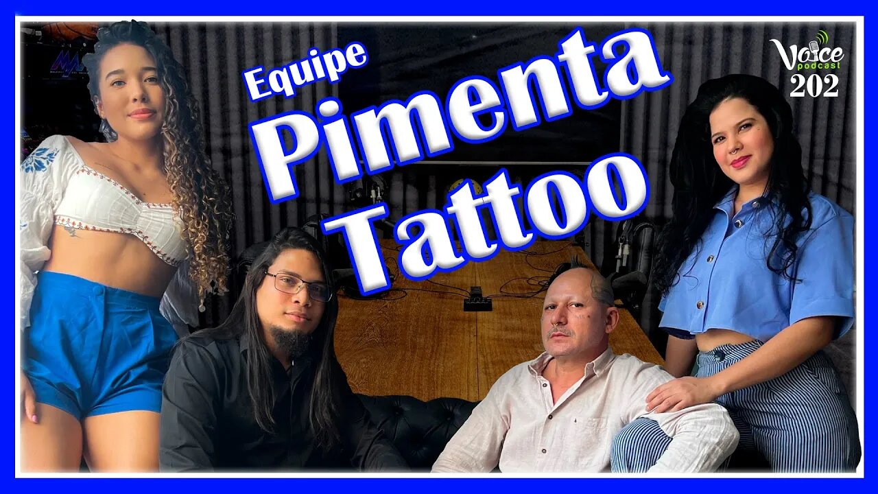 EQUIPE PIMENTA TATTOO (REGINALDO PIMENTA TATTOO) - Voice Podcast #202