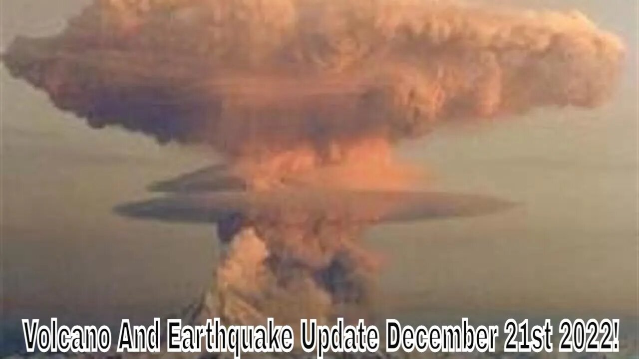 Volcano And Earthquake Update Live With World News Report Today December 21st 2022!