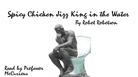 A Dramatic Reading of an AI Written Story: 'Spicy Chicken Jizz King in the Water'