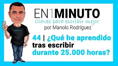 ✍️ 44 | EN1MINUTO Claves para escribir mejor | ¿Qué he aprendido tras escribir durante 25.000 horas?