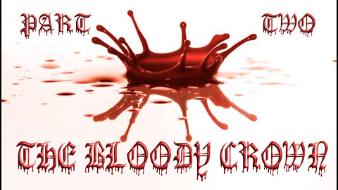 The Bloody Crown Part Two