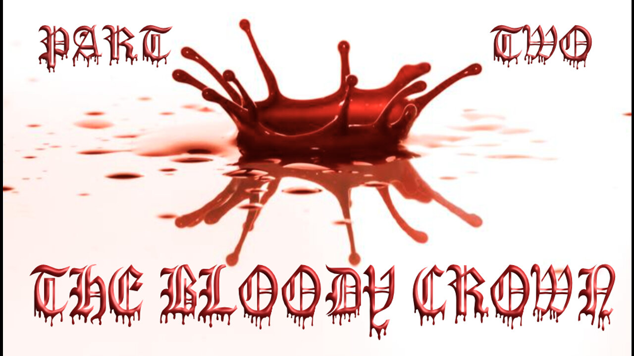 The Bloody Crown Part Two