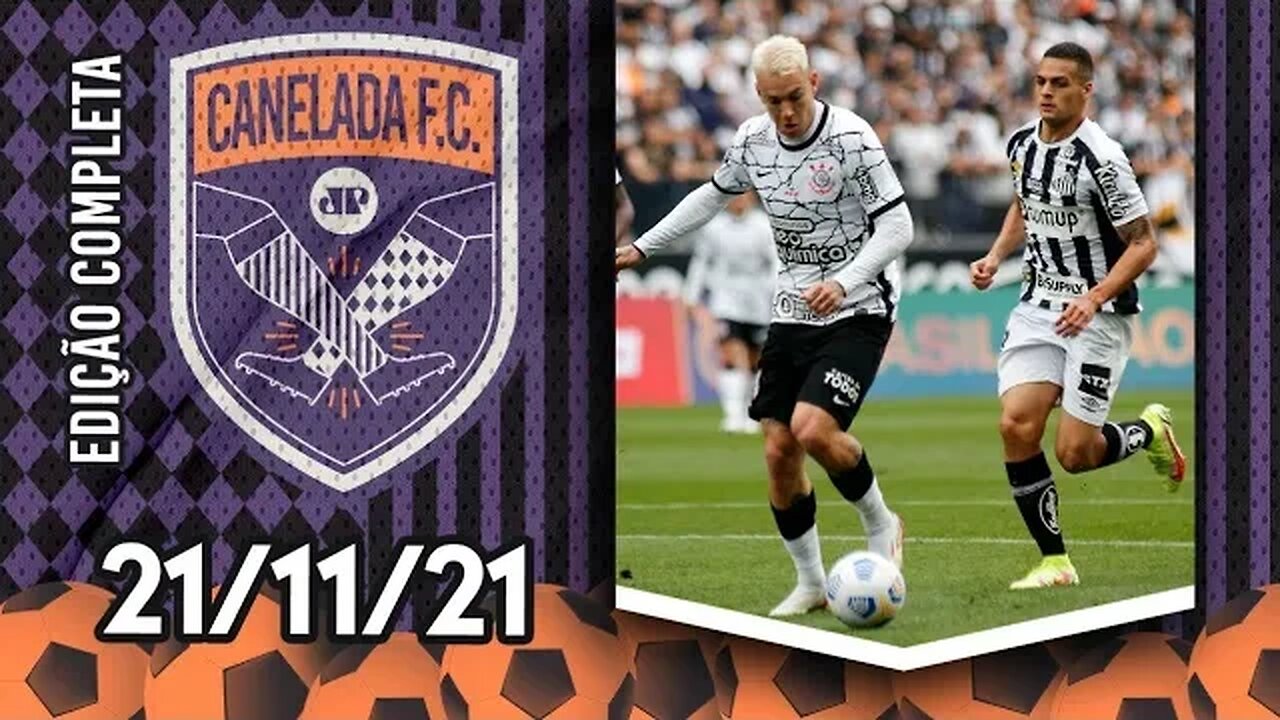 Corinthians VENCE CLÁSSICO contra o Santos e segue no G-4! | CANELADA (21/11/21)