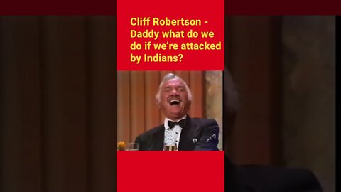 Cliff Robertson - Daddy what do we do if we’re attacked by Indians?