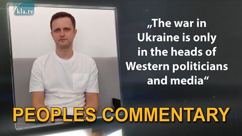 „The war in Ukraine is only in the heads of Western politicians and media“