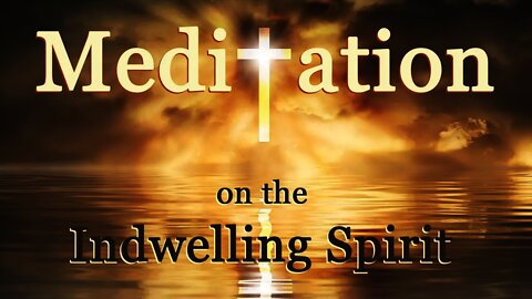 Meditation on the Indwelling Spirit