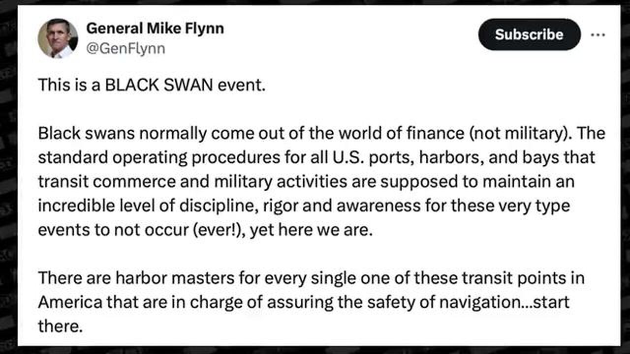 GENERAL MIKE FLYNN | REDACTED NEWS - BLACK SWAN EVENT - UKRANIAN SHIPMASTER - HMMM... #RUMBLETAKEOVER #RUMBLE GENERAL FLYNN HAS CALLED THIS BRIDGE COLLAPSE A BLACK SWAN EVENT WHICH MEANS INVASION NEXT?