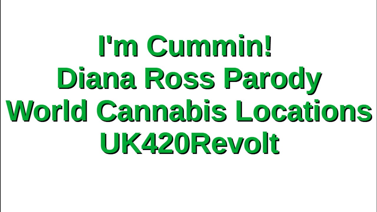 I'm Coming Out - Diana Ross Parody - World Cannabis Locations - UK420Revolt