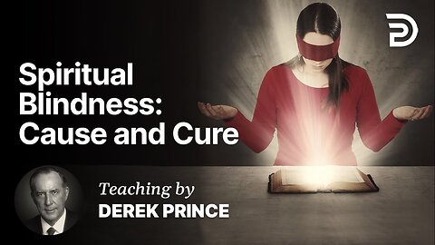 Derek Prince - Spiritual Blindness: Cause and Cure - Part 1