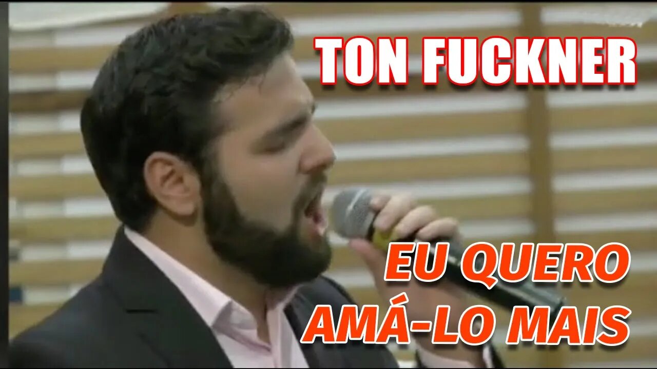 EU QUERO AMÁ-LO MAIS - Ton Fuckner (UNASP Hortolandia)