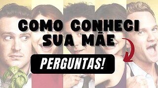 Perguntas | Como Conheci Sua Mãe