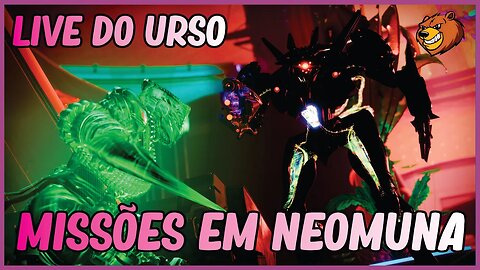 DESTINY 2 │ LIVE DO URSO MISSÕES EM NEOMUNA