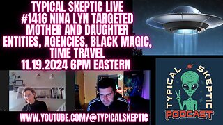 Targeting, Black Magick & Entites, MK Ultra - Nina Lyn - Typical Skeptic # 1614