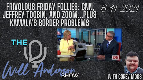 Frivolous Friday Follies: CNN, Jeffrey Toobin, And Zoom...Plus Kamala's Border Problems