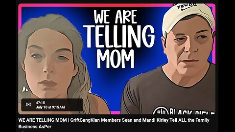 7-10-2024 SamanthaJean "WE ARE TELLING MOM | GriftGangKlan Members Sean and Mandi Kirley Tell ALL the Family Business AsPer" (starts at 20:30)