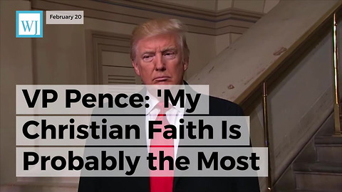 VP Pence: 'My Christian Faith Is Probably The Most Important Thing In My Life'