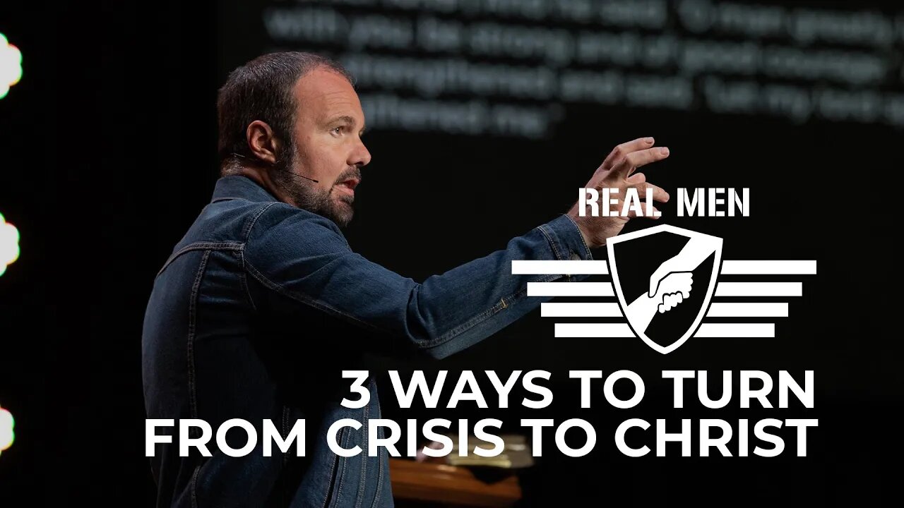 Real Men - 3 Ways To Turn From Crisis to Christ