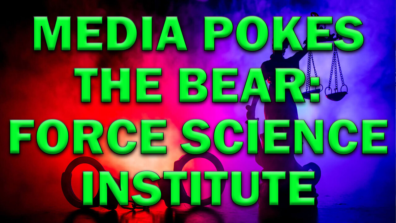 Media Pokes The Bear: Force Science Institute - LEO Round Table S07E18e