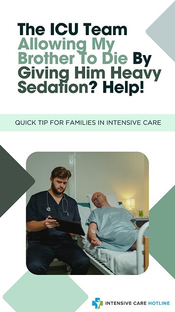 The ICU Team Allowing My Brother to Die By Giving Him Heavy Sedation? Help!