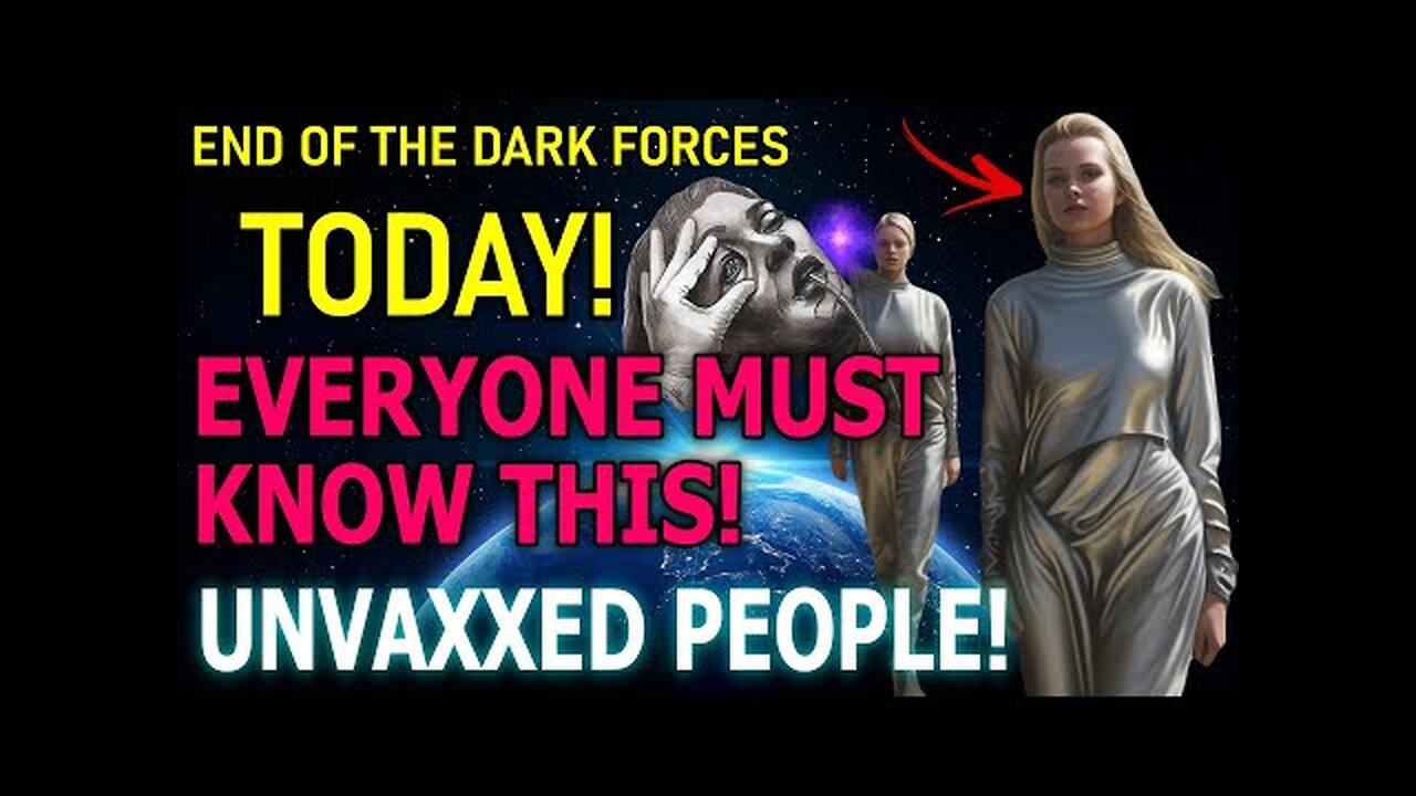 UNVAXXED PEOPLE WILL SEE THIS! EVERYONE MUST KNOW THIS! END OF THE DARK FORCES!