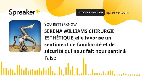 SERENA WILLIAMS CHIRURGIE ESTHÉTIQUE_elle favorise un sentiment de familiarité et de sécurité qui no