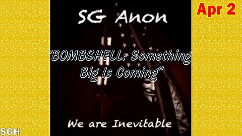 SG Anon Update Today Apr 2: "BOMBSHELL: Something Big Is Coming"