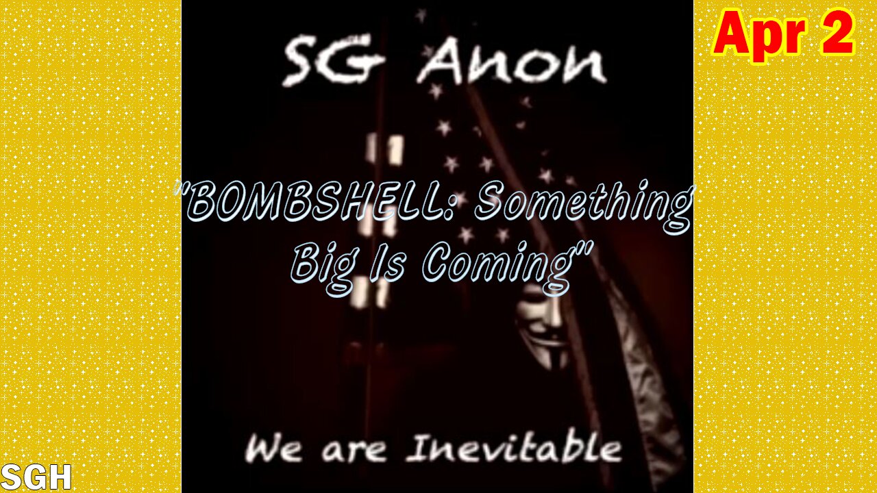 SG Anon Update Today Apr 2: "BOMBSHELL: Something Big Is Coming"