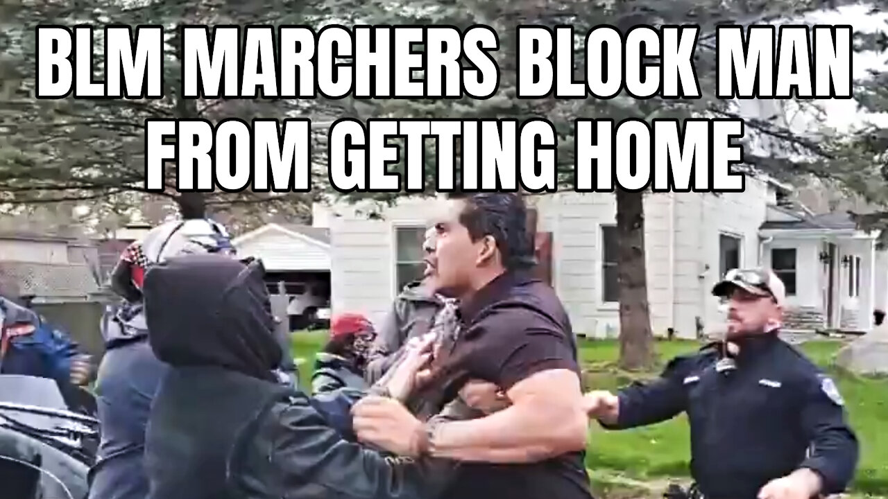 BLM Marchers Block Man From Getting Home