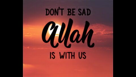 Don't Be sad Allah is With us