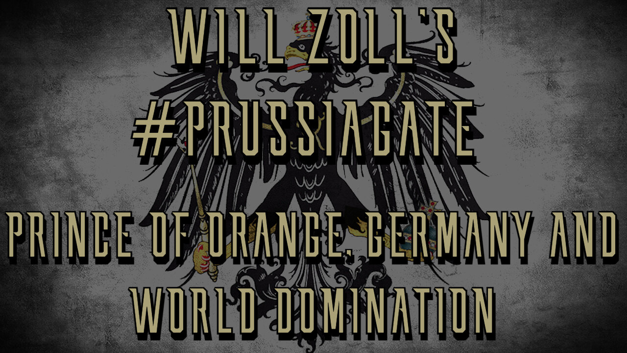 #PRUSSIAGATE - PRINCE OF ORANGE, GERMANY, AND WORLD DOMINATION