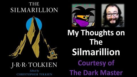 My Thoughts on The Silmarillion (Courtesy of The Dark Master) [With Blooper]