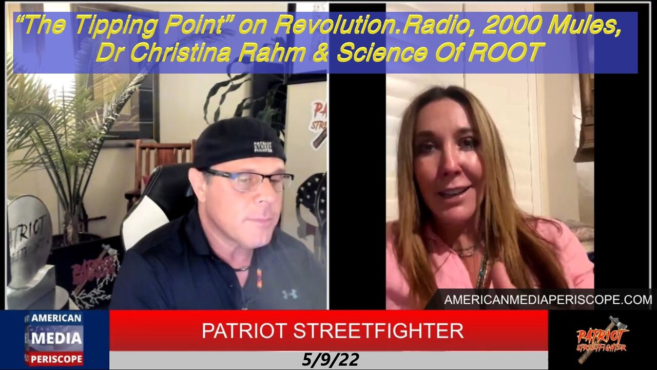 5.9.22 “The Tipping Point” on Revolution.Radio, 2000 Mules, Dr Christina Rahm & Science Of ROOT