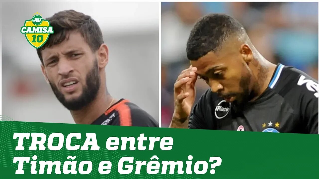 OLHA a TROCA que Corinthians e Grêmio podem fazer!