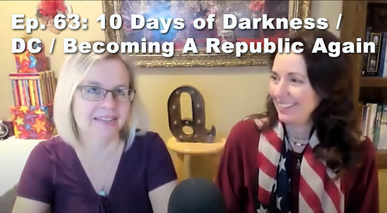 Ep. 63 10 Days of Darkness / DC / Becoming A Republic Again