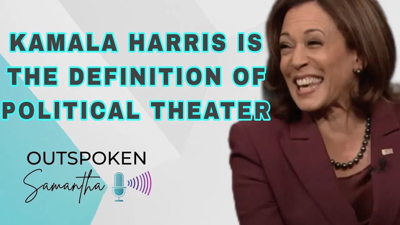 Kamala Harris is the Definition of Political Theater