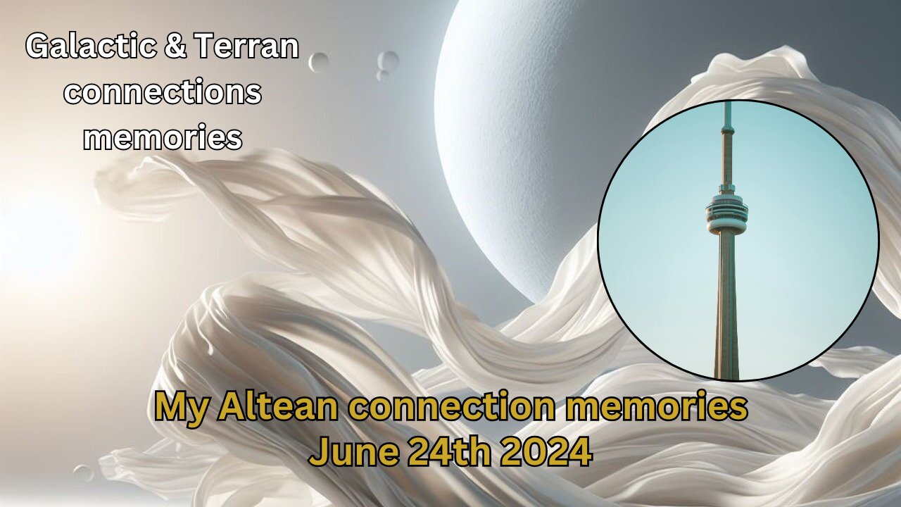 My Altean connection memories | June 24th 2024 | Galactic & Terran connections