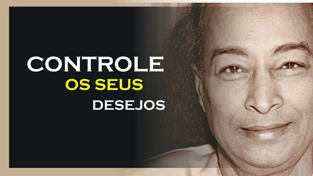 COMO CONTROLAR SEUS DESEJOS, YOGANANDA DUBLADO, MOTIVAÇÃO MESTRE