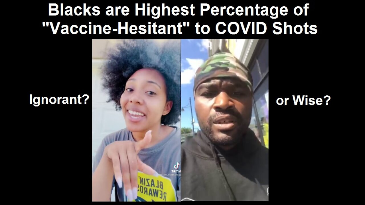 Blacks Most "Vaccine Hesitant" to COVID-19 Shots - More Ignorant or Wiser than General Population?