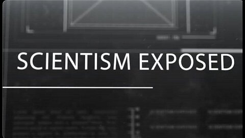 SCIENTISM EXPOSED Film 1 The Most Surprising LIE on Earth By Rob Skiba