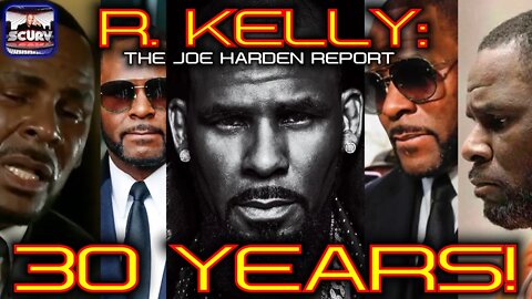 R. KELLY 30 YEARS! - THE JOE HARDEN REPORT