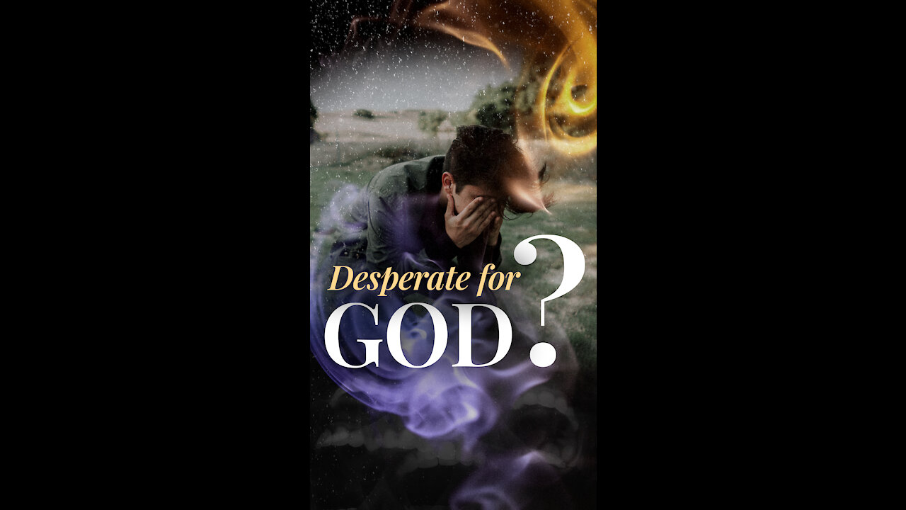 Should You Be Desperate for God’s Presence?