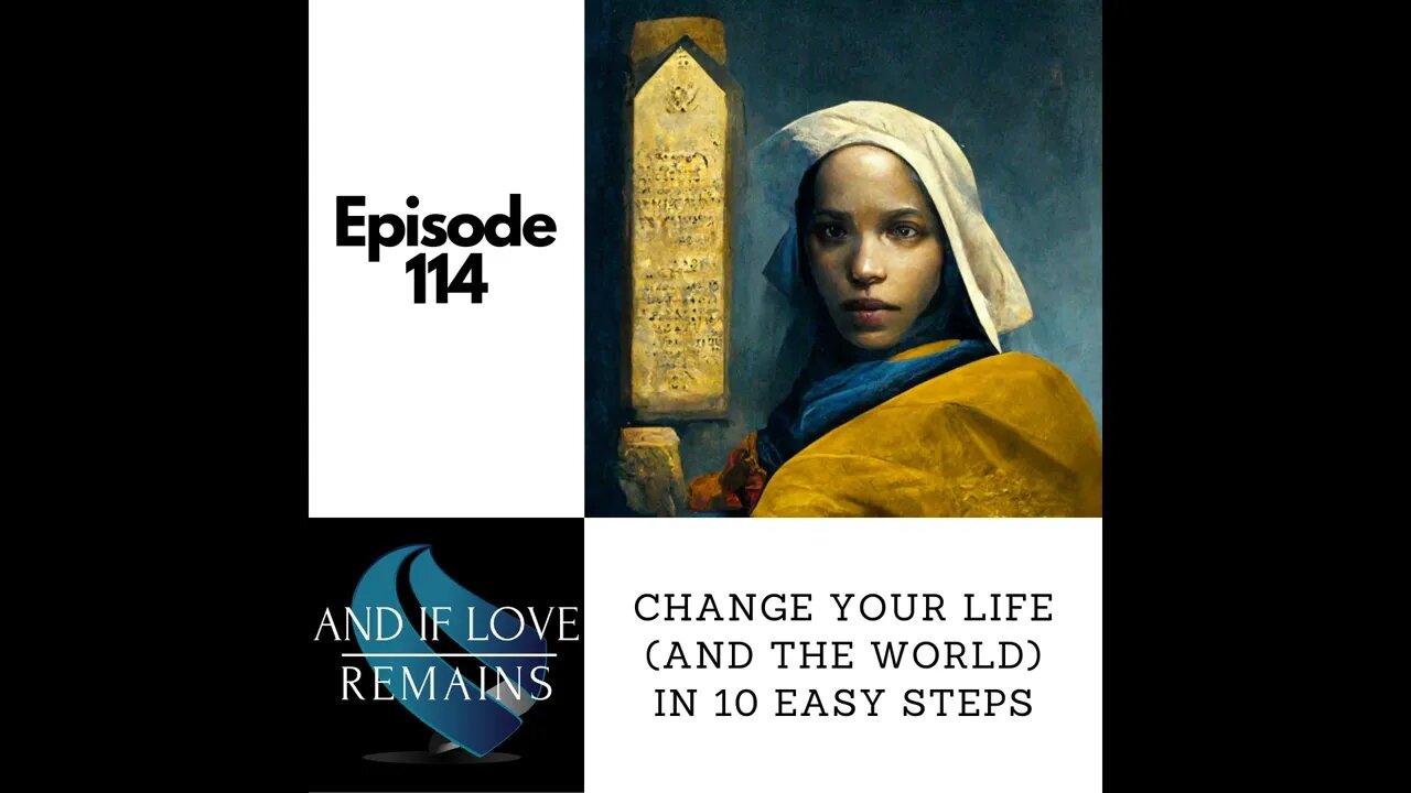 Episode 114 - Change Your Life (And The World) In 10 Easy Steps