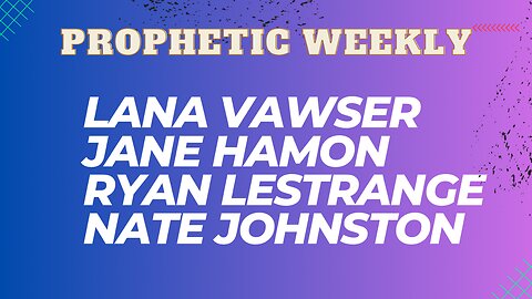 Prophetic Weekly - Lana Vawser, Jane Hamon, Nate Johnston & Ryan LeStrange