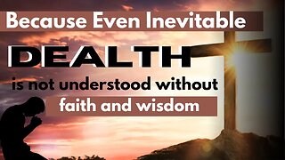 Because Even Inevitable Death ✝️is not understood without 🙏faith and wisdom